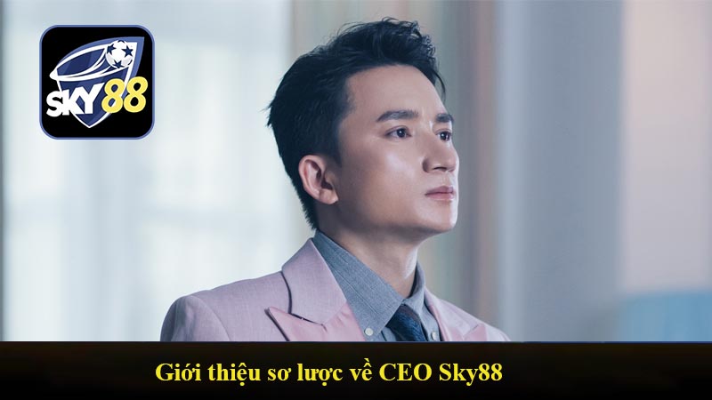 Giới thiệu sơ lược về CEO Sky88
