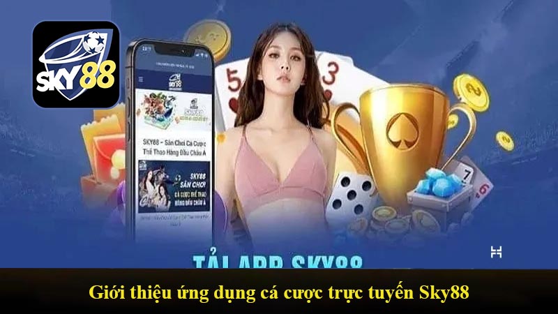 Giới thiệu ứng dụng cá cược trực tuyến Sky88