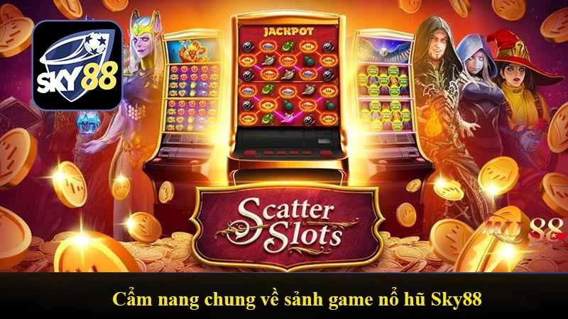 Cẩm nang chung về sảnh game nổ hũ Sky88