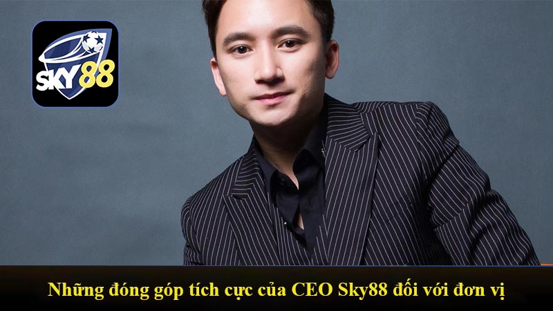 Những đóng góp tích cực của CEO Sky88 đối với đơn vị