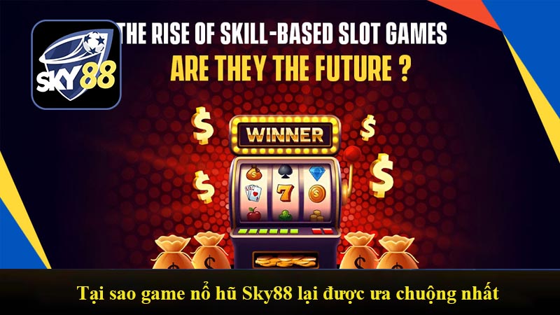 Tại sao game nổ hũ Sky88 lại được ưa chuộng nhất