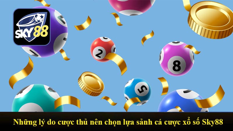 Những lý do cược thủ nên chọn lựa sảnh cá cược xổ số Sky88