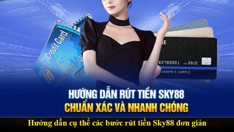 Hướng dẫn cụ thể các bước rút tiền Sky88 đơn giản nhất