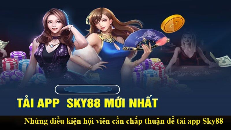 Những điều kiện hội viên cần chấp thuận để tải app Sky88 thành công