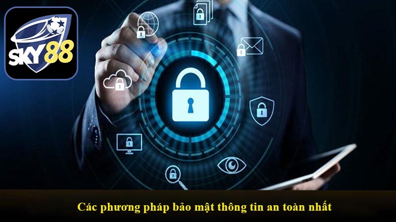 Các phương pháp bảo mật thông tin an toàn nhất