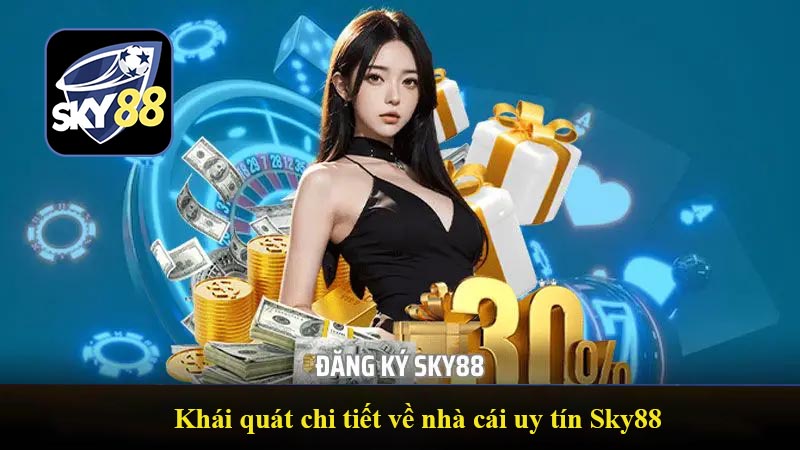 Khái quát chi tiết về nhà cái uy tín Sky88